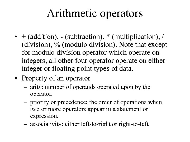 Arithmetic operators • + (addition), - (subtraction), * (multiplication), / (division), % (modulo division).