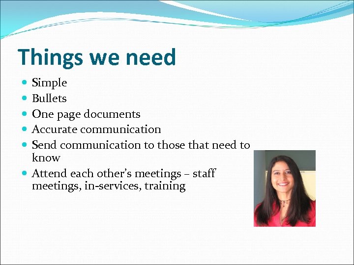 Things we need Simple Bullets One page documents Accurate communication Send communication to those