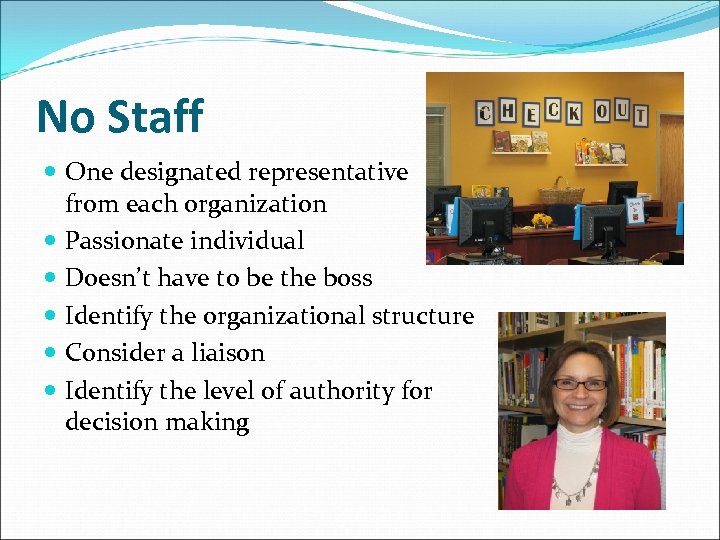 No Staff One designated representative from each organization Passionate individual Doesn’t have to be