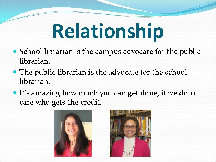 Relationship School librarian is the campus advocate for the public librarian. The public librarian