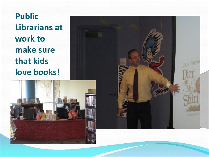 Public Librarians at work to make sure that kids love books! 