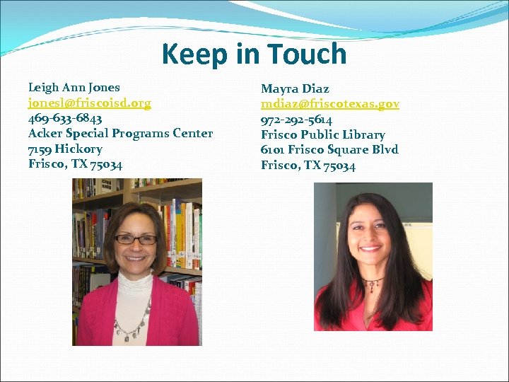Keep in Touch Leigh Ann Jones jonesl@friscoisd. org 469 -633 -6843 Acker Special Programs