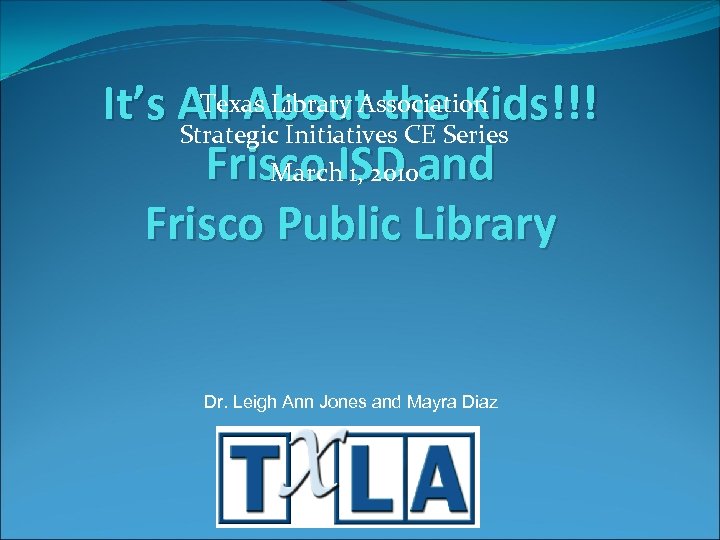 Texas Library Association It’s All About the. Series Kids!!! Strategic Initiatives CE Frisco ISD