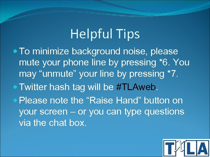 Helpful Tips To minimize background noise, please mute your phone line by pressing *6.