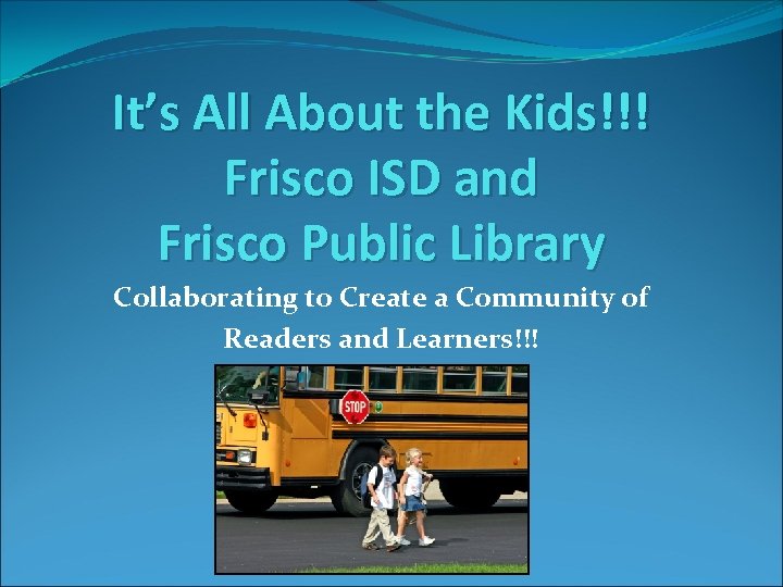 It’s All About the Kids!!! Frisco ISD and Frisco Public Library Collaborating to Create