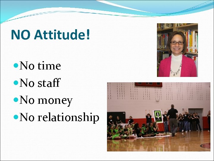 NO Attitude! No time No staff No money No relationship 