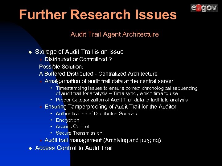 Further Research Issues Audit Trail Agent Architecture u Storage of Audit Trail is an