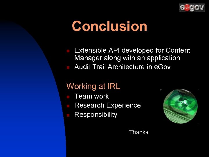 Conclusion n n Extensible API developed for Content Manager along with an application Audit
