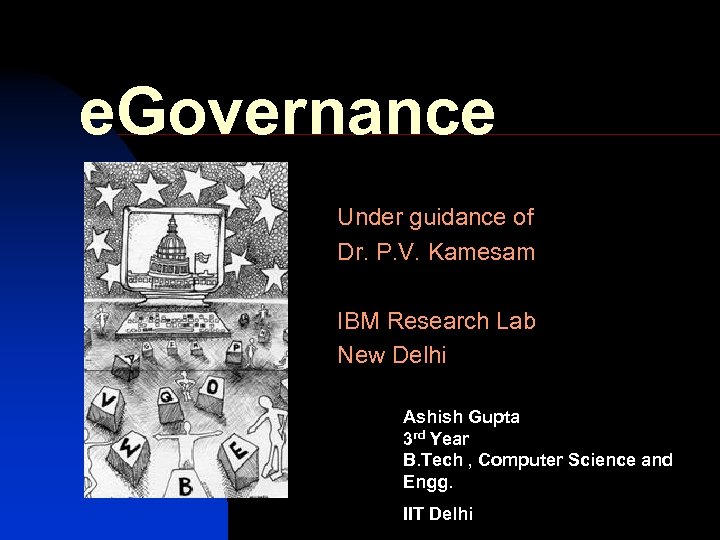 e. Governance Under guidance of Dr. P. V. Kamesam IBM Research Lab New Delhi
