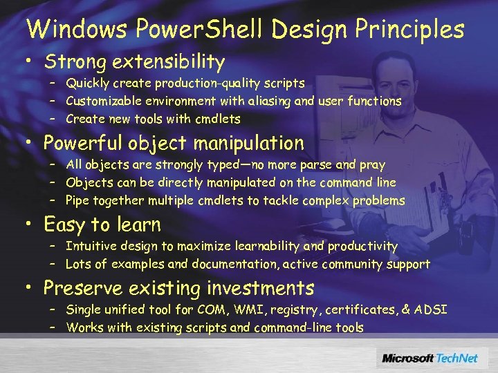 Windows Power. Shell Design Principles • Strong extensibility – Quickly create production-quality scripts –