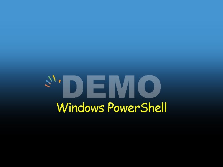 DEMO Windows Power. Shell 