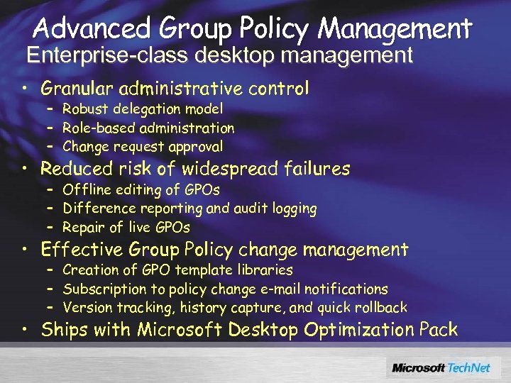 Advanced Group Policy Management Enterprise-class desktop management • Granular administrative control – Robust delegation