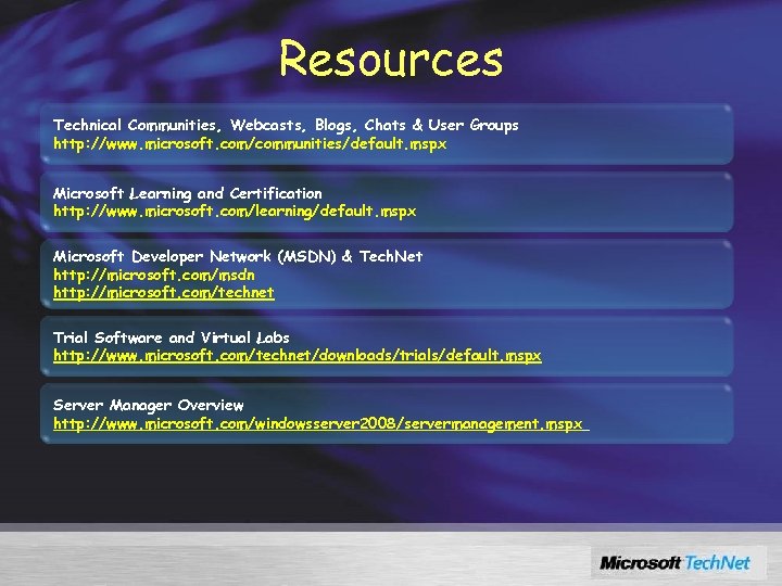 Resources Technical Communities, Webcasts, Blogs, Chats & User Groups http: //www. microsoft. com/communities/default. mspx