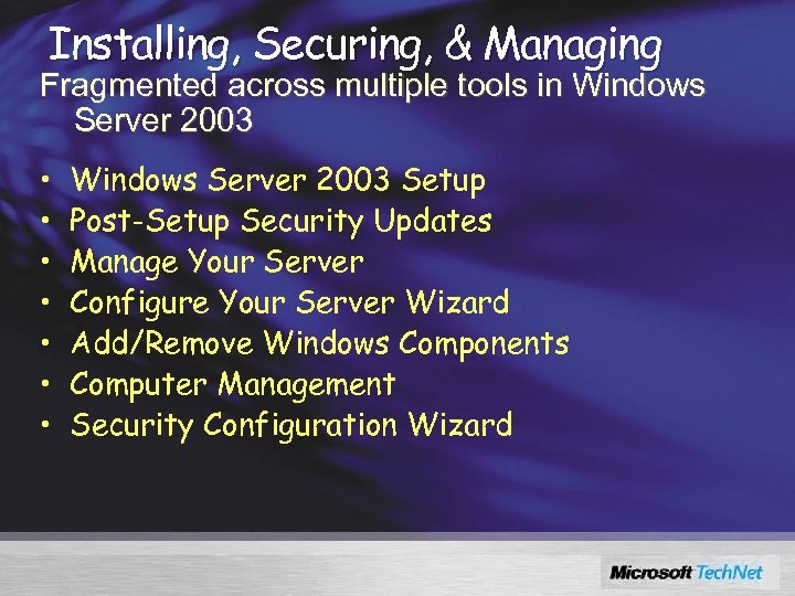 Installing, Securing, & Managing Fragmented across multiple tools in Windows Server 2003 • •