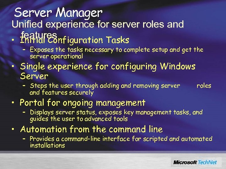 Server Manager Unified experience for server roles and features • Initial Configuration Tasks –