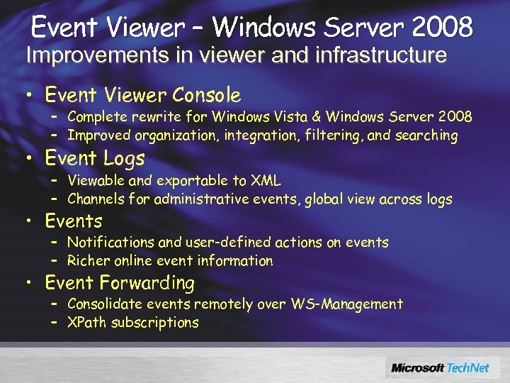 Event Viewer – Windows Server 2008 Improvements in viewer and infrastructure • Event Viewer