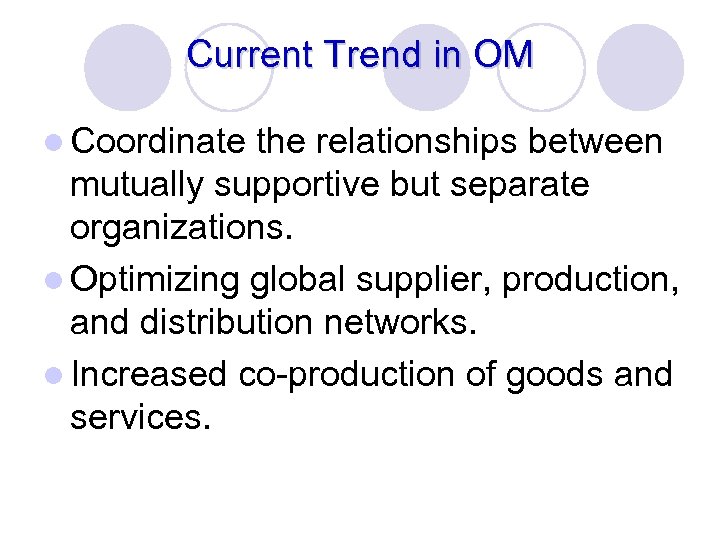 Current Trend in OM l Coordinate the relationships between mutually supportive but separate organizations.