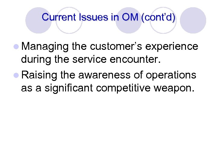 Current Issues in OM (cont’d) l Managing the customer’s experience during the service encounter.