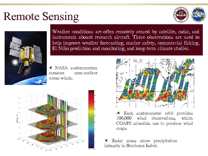 Remote Sensing Weather conditions are often remotely sensed by satellite, radar, and instruments aboard