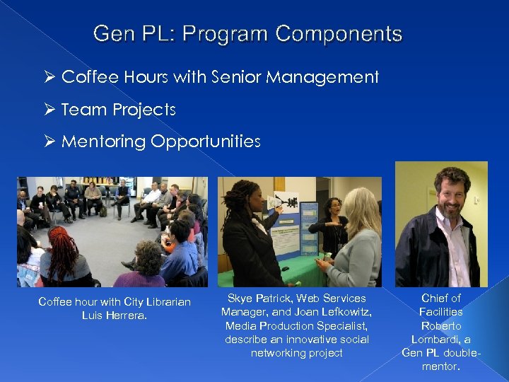 Gen PL: Program Components Ø Coffee Hours with Senior Management Ø Team Projects Ø