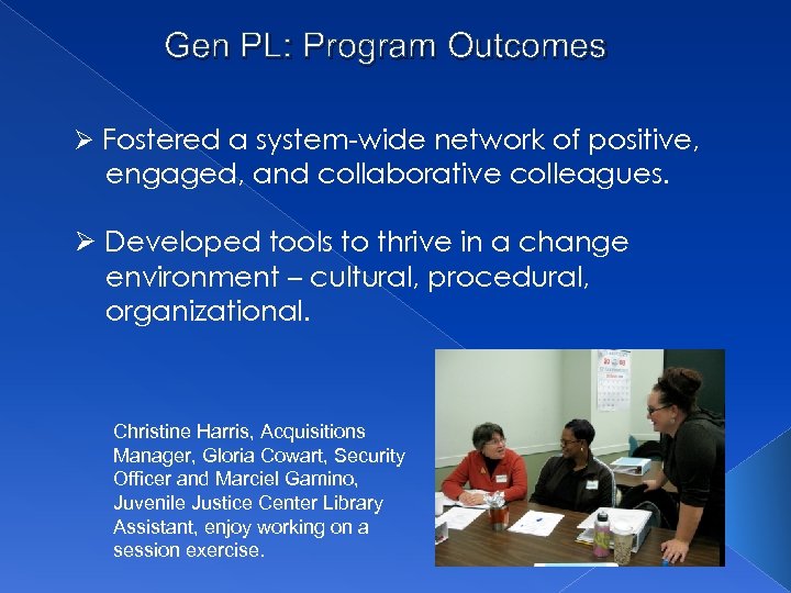 Gen PL: Program Outcomes Ø Fostered a system-wide network of positive, engaged, and collaborative