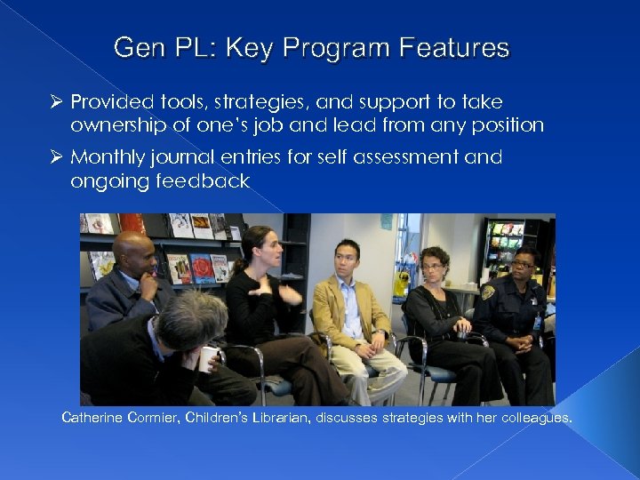 Gen PL: Key Program Features Ø Provided tools, strategies, and support to take ownership