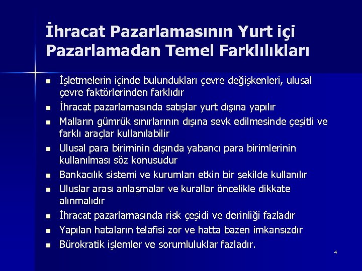 İhracat Pazarlamasının Yurt içi Pazarlamadan Temel Farklılıkları n n n n n İşletmelerin içinde