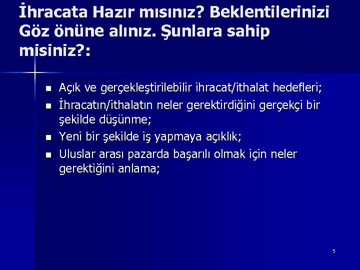 İhracata Hazır mısınız? Beklentilerinizi Göz önüne alınız. Şunlara sahip misiniz? : n n Açık