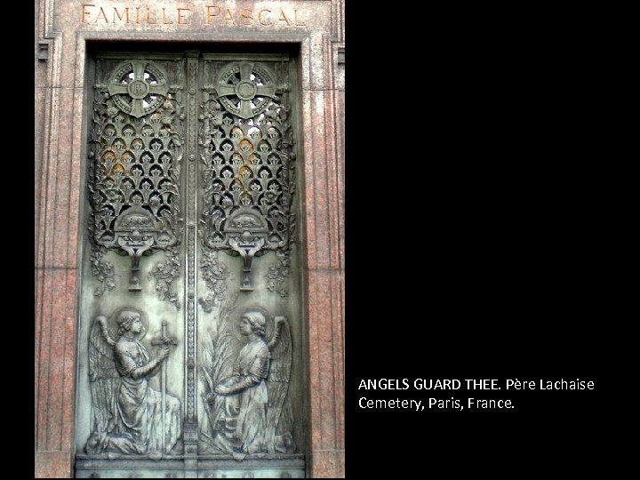 ANGELS GUARD THEE. Père Lachaise Cemetery, Paris, France. 