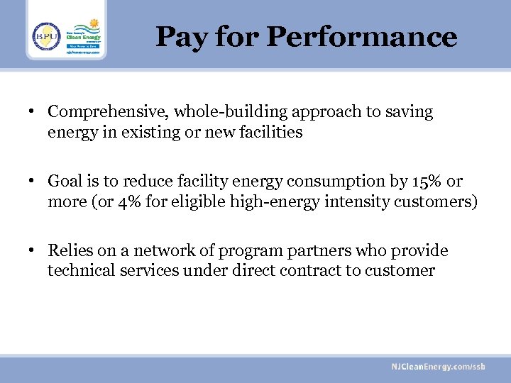 Pay for Performance • Comprehensive, whole-building approach to saving energy in existing or new