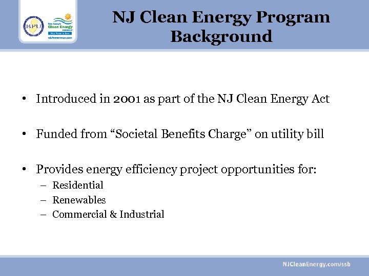 NJ Clean Energy Program Background • Introduced in 2001 as part of the NJ