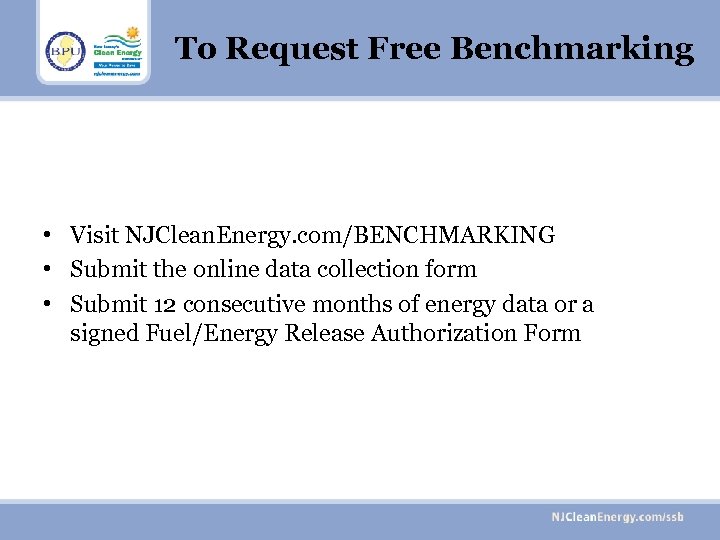 To Request Free Benchmarking • Visit NJClean. Energy. com/BENCHMARKING • Submit the online data