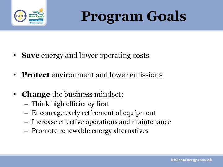 Program Goals • Save energy and lower operating costs • Protect environment and lower