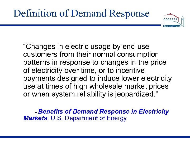 Definition of Demand Response “Changes in electric usage by end-use customers from their normal