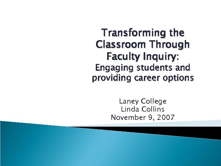 Transforming the Classroom Through Faculty Inquiry: Engaging students and providing career options Laney College