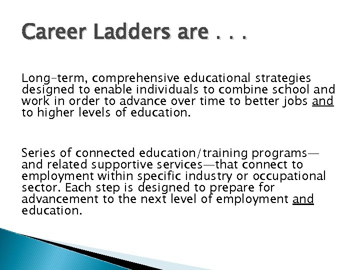 Career Ladders are. . . Long-term, comprehensive educational strategies designed to enable individuals to