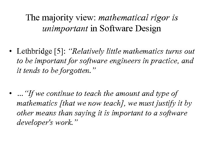 The majority view: mathematical rigor is unimportant in Software Design • Lethbridge [5]: “Relatively