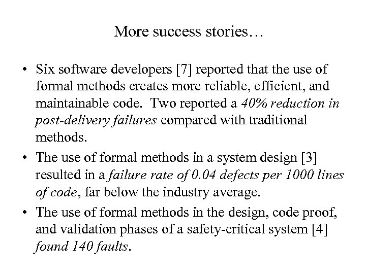 More success stories… • Six software developers [7] reported that the use of formal
