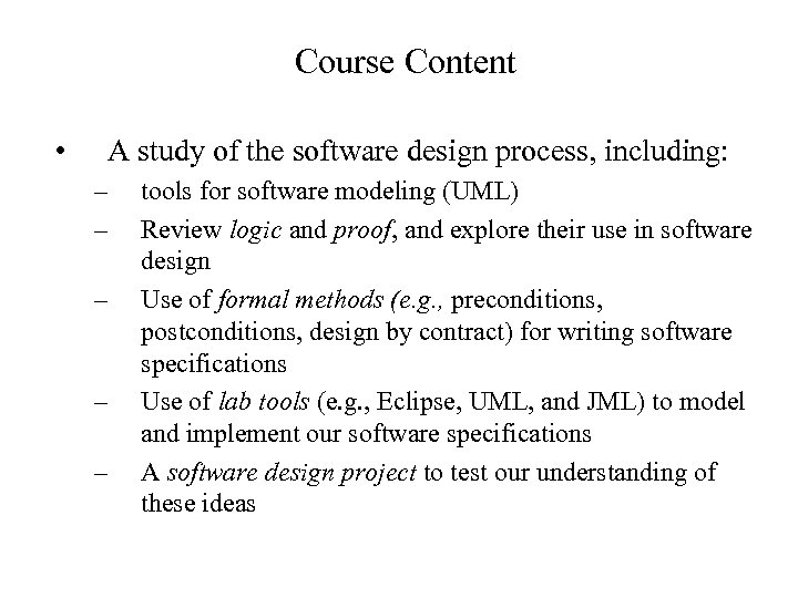 Course Content • A study of the software design process, including: – – –