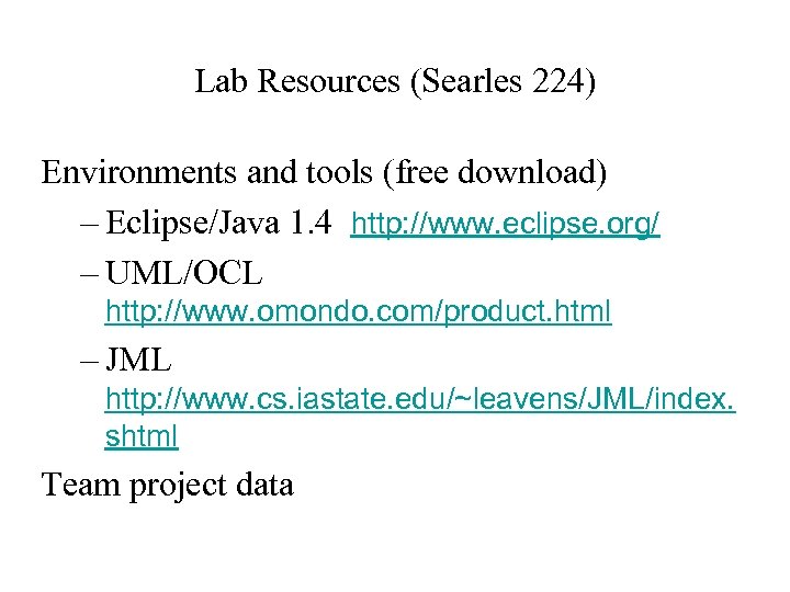 Lab Resources (Searles 224) Environments and tools (free download) – Eclipse/Java 1. 4 http: