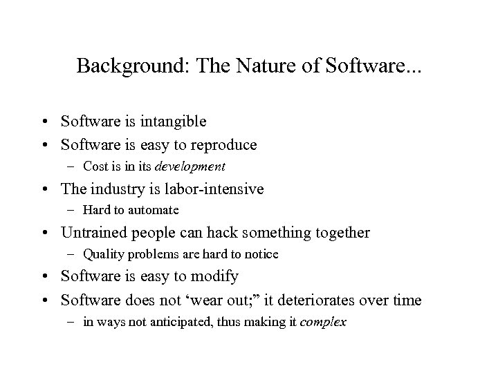 Background: The Nature of Software. . . • Software is intangible • Software is