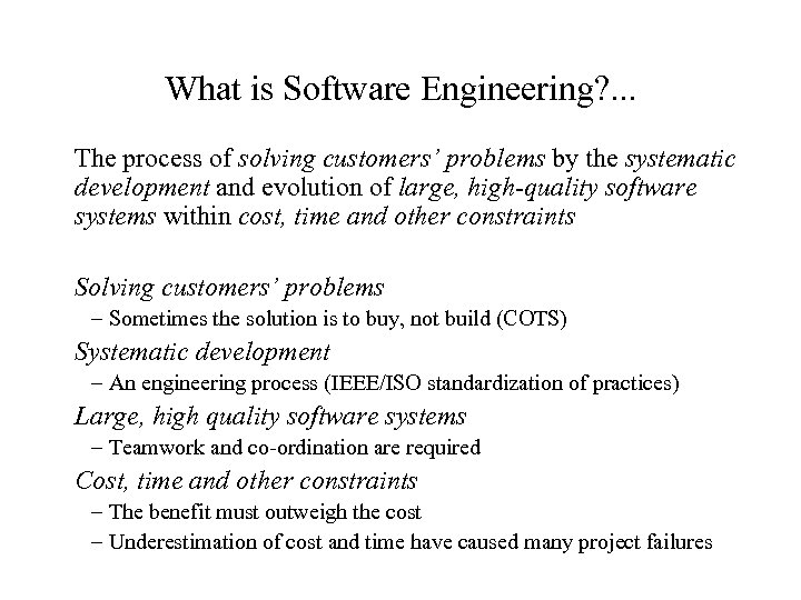 What is Software Engineering? . . . The process of solving customers’ problems by