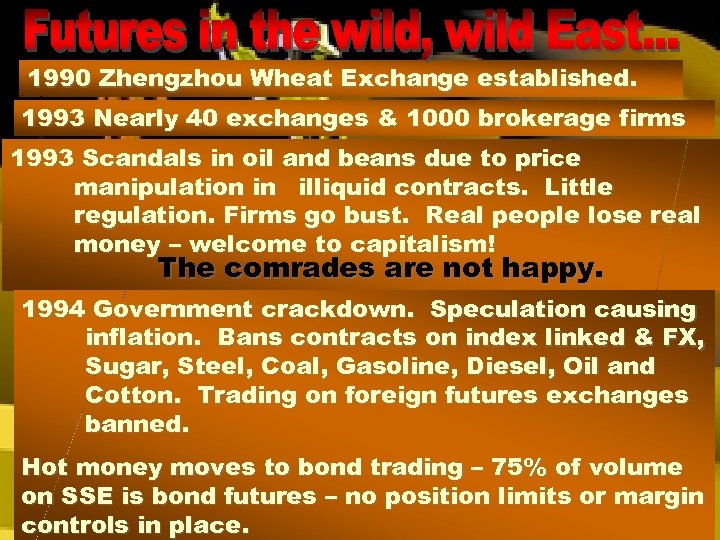 1990 Zhengzhou Wheat Exchange established. 1993 Nearly 40 exchanges & 1000 brokerage firms 1993