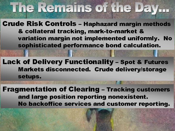 Crude Risk Controls – Haphazard margin methods & collateral tracking, mark-to-market & variation margin