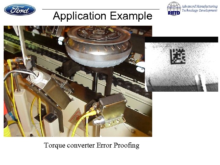 Application Example Torque converter impeller – part spinning Torque converter Error Proofing 