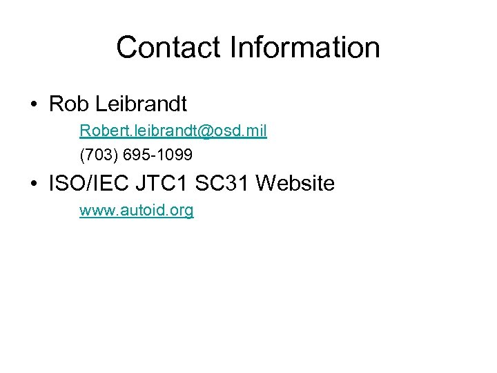 Contact Information • Rob Leibrandt Robert. leibrandt@osd. mil (703) 695 -1099 • ISO/IEC JTC