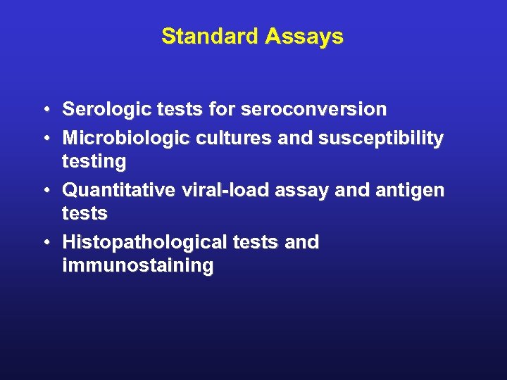 Standard Assays • Serologic tests for seroconversion • Microbiologic cultures and susceptibility testing •