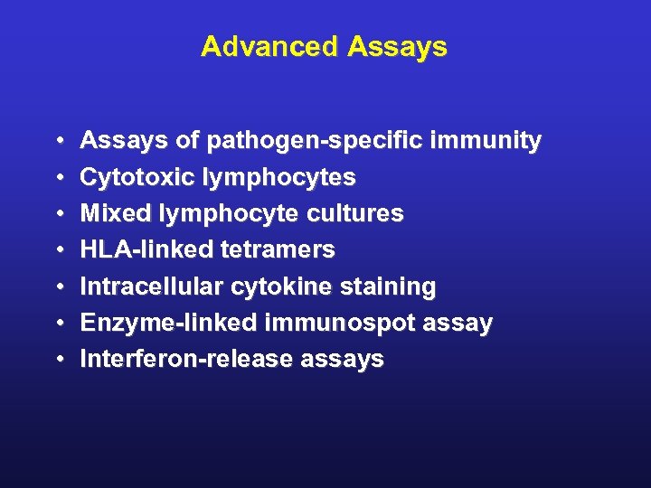 Advanced Assays • • Assays of pathogen-specific immunity Cytotoxic lymphocytes Mixed lymphocyte cultures HLA-linked