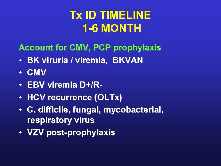 Tx ID TIMELINE 1 -6 MONTH Account for CMV, PCP prophylaxis • BK viruria