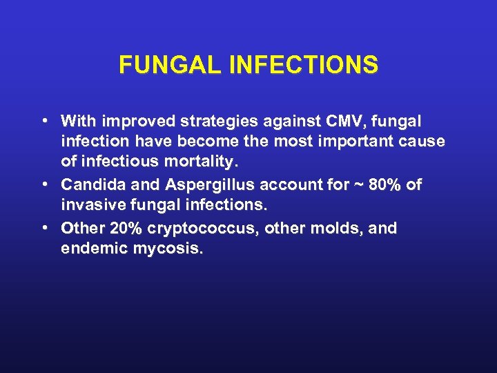 FUNGAL INFECTIONS • With improved strategies against CMV, fungal infection have become the most